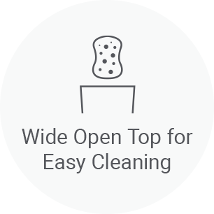 Wide open top for easy cleaning
